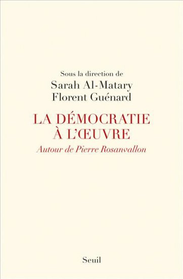 La Dmocratie  l'œuvre. Autour de Pierre Rosanvallon